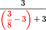 \dfrac{3}{{\red\left(\dfrac{3}{8}-3\right)} +3}